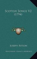 Scotish Songs V2 (1794) di Joseph Ritson edito da Kessinger Publishing