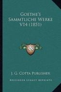 Goethe's Sammtliche Werke V14 (1851) di J. G. Cotta Publisher edito da Kessinger Publishing