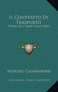 Il Contratto Di Trasporto: Terrestre E Marittimo (1887) di Rodolfo Calamandrei edito da Kessinger Publishing