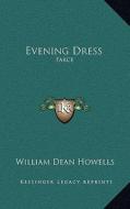 Evening Dress: Farce di William Dean Howells edito da Kessinger Publishing