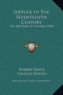 Suffolk in the Seventeenth Century: The Breviary of Suffolk (1902) di Robert Reyce edito da Kessinger Publishing