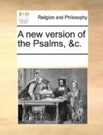 A New Version Of The Psalms, &c di Multiple Contributors edito da Gale Ecco, Print Editions