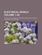 Electrical World Volume 1-28; A Review of Current Progress in Electricity and Its Practical Applications di Books Group edito da Rarebooksclub.com