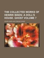 The Collected Works of Henrik Ibsen Volume 7; A Doll's House. Ghost di Henrik Johan Ibsen edito da Rarebooksclub.com