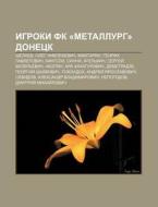 Igroki Fk Metallurg Donetsk: Shelaev, di Istochnik Wikipedia edito da Books LLC, Wiki Series