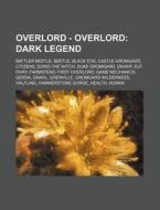 Overlord - Overlord: Dark Legend: Battle di Source Wikia edito da Books LLC, Wiki Series