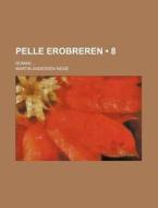 Pelle Erobreren (8); Roman di Martin Andersen Nex, Martin Andersen Nexo edito da General Books Llc