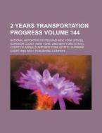 2 Years Transportation Progress Volume 144 di National Reporter System edito da Rarebooksclub.com
