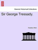 Sir George Tressady. di Humphry Ward edito da British Library, Historical Print Editions