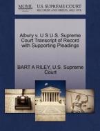Albury V. U S U.s. Supreme Court Transcript Of Record With Supporting Pleadings di Bart A Riley edito da Gale, U.s. Supreme Court Records