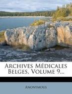 Archives Medicales Belges, Volume 9... di Anonymous edito da Nabu Press