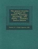 The Peanut (Arachis Hypogea)--Its History, Histology, Physiology, and Utility edito da Nabu Press