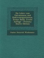 Die Lehre Vom Galvanismus Und Elektromagnetismus, Erster Band, Zweite Auflage di Gustav Heinrich Wiedemann edito da Nabu Press