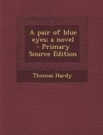 Pair of Blue Eyes; A Novel di Thomas Hardy edito da Nabu Press