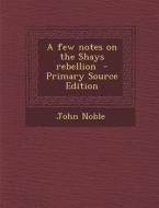 A Few Notes on the Shays Rebellion di John Noble edito da Nabu Press