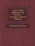 Libro Delle Medesine de Falconi - Primary Source Edition di Gandolfo Persiano edito da Nabu Press