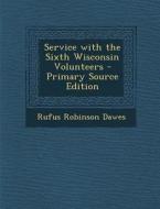 Service with the Sixth Wisconsin Volunteers di Rufus Robinson Dawes edito da Nabu Press