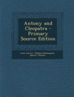 Antony and Cleopatra - Primary Source Edition di Louis Calvert, William Shakespeare, Queen's Theatre edito da Nabu Press