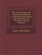 Die Chronologie Der Altesten Bronzezeit in Nord-Deutschland Und Skandinavien - Primary Source Edition di Oscar Montelius edito da Nabu Press