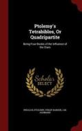 Ptolemy's Tetrabiblos, Or Quadripartite di Proclus, Ptolemy, Philip Ranger edito da Andesite Press