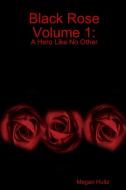 Black Rose Volume 1 di Megan Hultz edito da Lulu.com