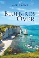 Bluebirds Over di Lou Flores edito da Lulu.com