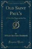 Old Saint Paul's, Vol. 3 Of 3 di William Harrison Ainsworth edito da Forgotten Books