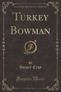 Turkey Bowman (classic Reprint) di Homer Croy edito da Forgotten Books