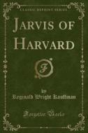 Jarvis Of Harvard (classic Reprint) di Reginald Wright Kauffman edito da Forgotten Books