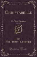 Christabelle, Vol. 1 Of 3 di Mrs Robert Cartwright edito da Forgotten Books