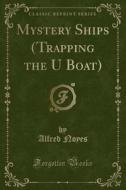 Mystery Ships (trapping The U Boat) (classic Reprint) di Alfred Noyes edito da Forgotten Books