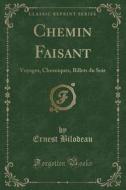 Chemin Faisant: Voyages, Chroniques, Billets Du Soir (Classic Reprint) di Ernest Bilodeau edito da Forgotten Books