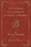 The Journal Of Llewellin Penrose, A Seaman, Vol. 2 Of 4 (classic Reprint) di William Williams edito da Forgotten Books