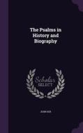 The Psalms In History And Biography di John Ker edito da Palala Press