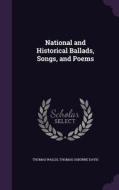 National And Historical Ballads, Songs, And Poems di Thomas Wallis, Thomas Osborne Davis edito da Palala Press