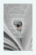 Ekphrasis, Memory and Narrative After Proust: Prose Pictures and Fictional Recollection di Leonid Bilmes edito da BLOOMSBURY ACADEMIC