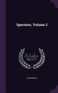 Spectator, Volume 3 di Anonymous edito da Palala Press
