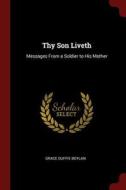 Thy Son Liveth: Messages from a Soldier to His Mother di Grace Duffie Boylan edito da CHIZINE PUBN