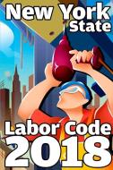 New York State Labor Code 2018 di John Snape edito da Lulu.com