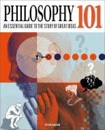 Philosophy 101: The Essential Guide to the Study of Great Ideas di Peter Gibson edito da SIRIUS ENTERTAINMENT