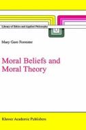 Moral Beliefs and Moral Theory di M. G. Forrester edito da Springer Netherlands