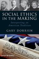 Social Ethics in the Making di Gary Dorrien edito da Wiley-Blackwell