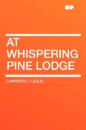 At Whispering Pine Lodge di Lawrence J. Leslie edito da HardPress Publishing