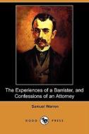 The Experiences Of A Barrister, And Confessions Of An Attorney (dodo Press) di Samuel Warren edito da Dodo Press