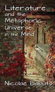 Literature and the Metaphoric Universe in the Mind di Nicolae Babuts edito da Taylor & Francis Inc