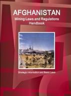 Afghanistan Mining Laws and Regulations Handbook - Strategic Information and Basic Laws di Inc Ibp edito da INTL BUSINESS PUBN