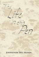 The Life in This Pen di Johnathon Eric Heinen edito da AUTHORHOUSE