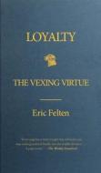 Loyalty: The Vexing Virtue di Eric Felten edito da SIMON & SCHUSTER