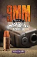 9mm - Guide To America's Most Popular Caliber di Dave Dolbee edito da F&w Publications Inc