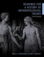 Readings for a History of Anthropological Theory, Fifth Edition edito da University of Toronto Press